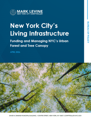 New York City’s Living Infrastructure: Funding and Managing NYC’s Urban Forest and Tree Canopy